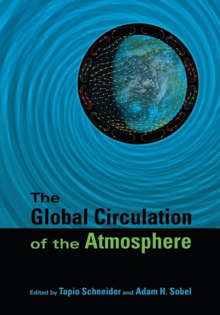 Adam H. Sobel, Tapio Schneider - Global Circulation of the Atmosphere, E-bok