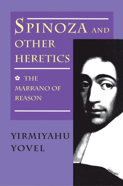 Yirmiyahu Yovel - Spinoza and Other Heretics, Volume 1, E-bok