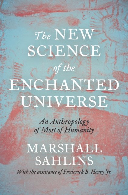 Marshall Sahlins - New Science of the Enchanted Universe, E-bok