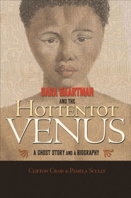 Pamela Scully, Clifton Crais - Sara Baartman and the Hottentot Venus, E-bok