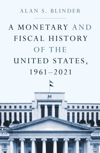 Alan S. Blinder - Monetary and Fiscal History of the United States, 1961-2021, E-bok