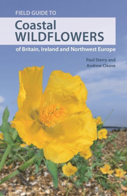 Andrew Cleave, Paul Sterry - Field Guide to Coastal Wildflowers of Britain, Ireland and Northwest Europe, E-bok
