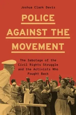 Joshua Clark Davis - Police Against the Movement, Inbunden. Tillgänglighet: Lägg i varukorg