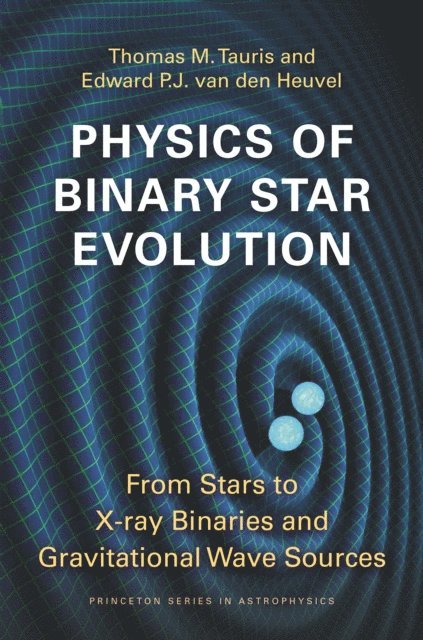 Edward P.J. van den Heuvel, Thomas M. Tauris - Physics of Binary Star Evolution, E-bok