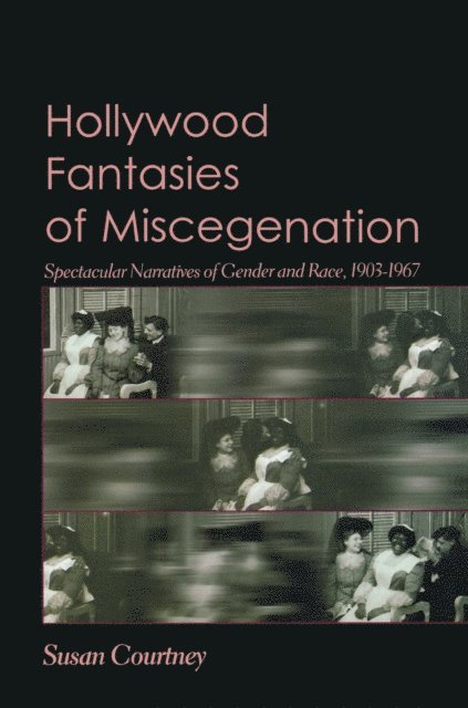 Susan Courtney - Hollywood Fantasies of Miscegenation, E-bok