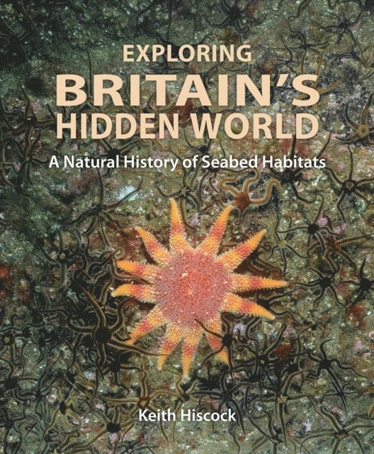 Keith Hiscock - Exploring Britain's Hidden World, E-bok