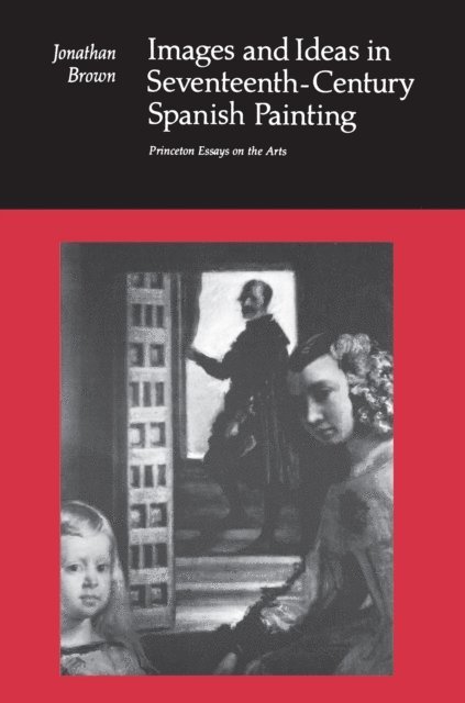 Jonathan Brown - Images and Ideas in Seventeenth-Century Spanish Painting, E-bok
