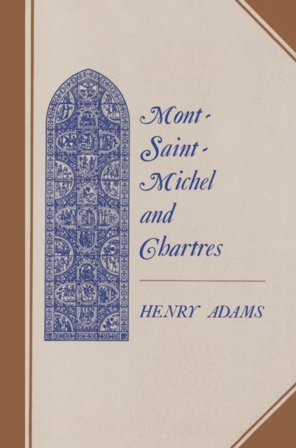 Henry Adams - Mont-Saint-Michel and Chartres, E-bok