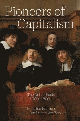 Pioneers of Capitalism av Maarten Prak, Jan Luiten van Zanden, Jan Luiten Van Zanden, Jan Luiten van Zanden