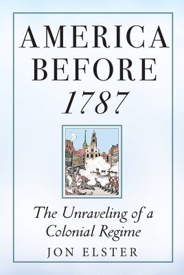 Jon Elster - America before 1787, Inbunden
