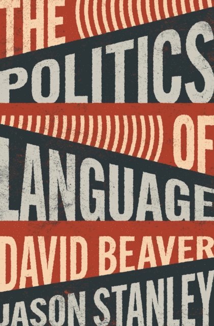 Jason Stanley, David Beaver - Politics of Language, E-bok