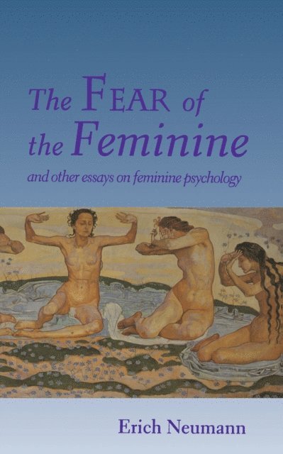 Erich Neumann - Fear of the Feminine, E-bok