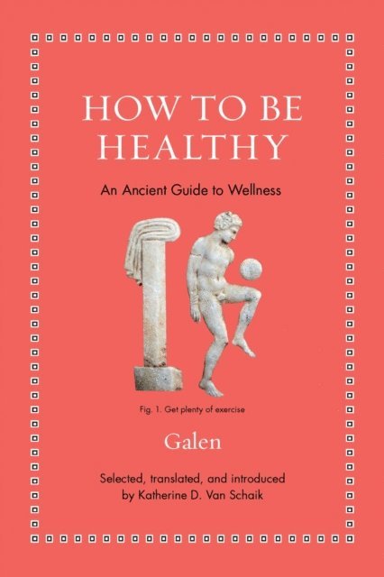 Galen - How to Be Healthy, E-bok
