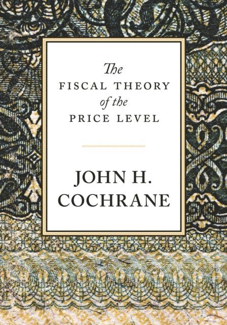 John H. Cochrane - Fiscal Theory of the Price Level, E-bok