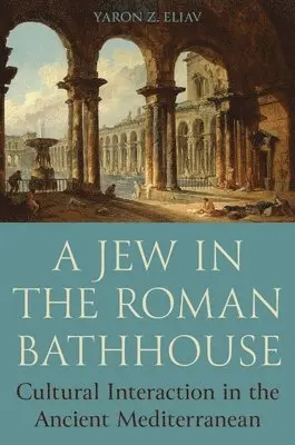 Yaron Eliav - Jew in the Roman Bathhouse, Inbunden. Tillgänglighet: Lägg i varukorg