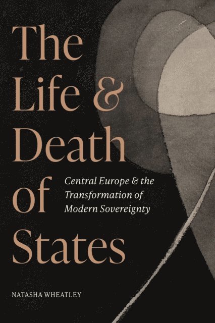 Natasha Wheatley - Life and Death of States, E-bok