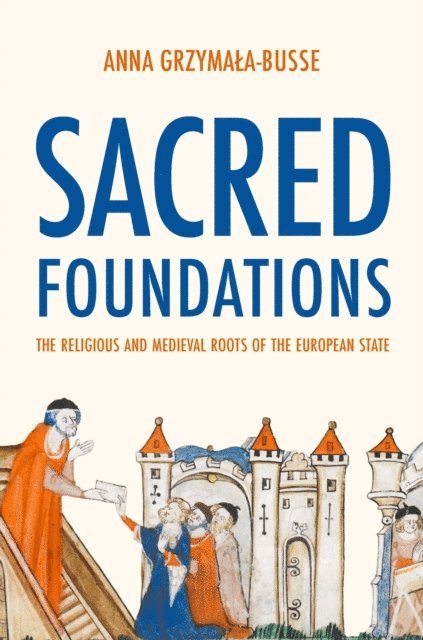 Anna M. Grzymala-Busse - Sacred Foundations, E-bok