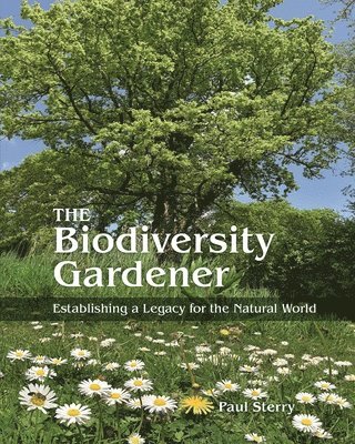 Paul Sterry - Biodiversity Gardener, Inbunden