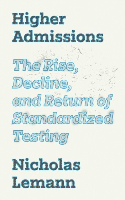 Nicholas Lemann - Higher Admissions, E-bok