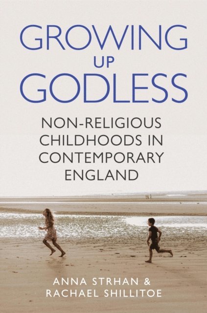 Rachael Shillitoe, Anna Strhan - Growing Up Godless, E-bok