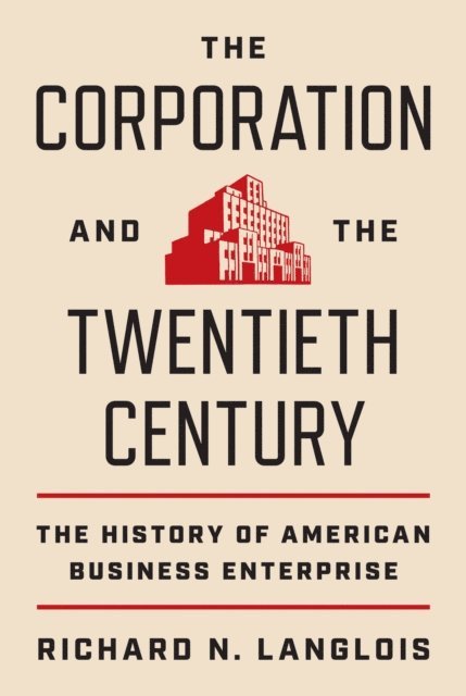 Richard N. Langlois - Corporation and the Twentieth Century, E-bok