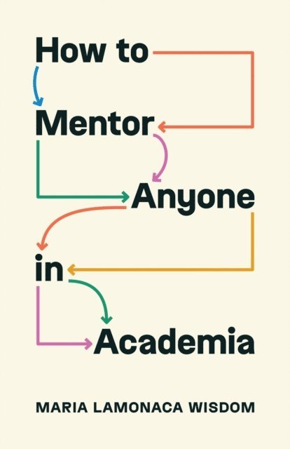 Maria LaMonaca Wisdom - How to Mentor Anyone in Academia, E-bok. Tillgänglighet: Lägg i varukorg