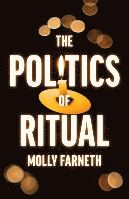 Molly Farneth - Politics of Ritual, E-bok