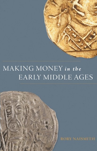 Rory Naismith - Making Money in the Early Middle Ages, E-bok