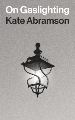 Kate Abramson - On Gaslighting, Inbunden