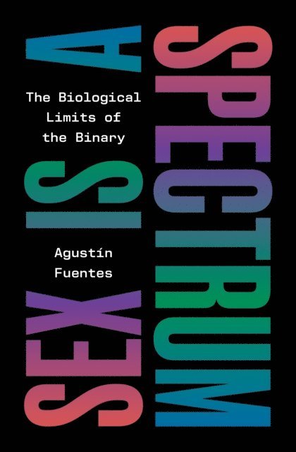 Agustin Fuentes - Sex Is a Spectrum, E-bok