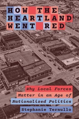 Stephanie Ternullo - How the Heartland Went Red, Inbunden. Tillgänglighet: Lägg i varukorg