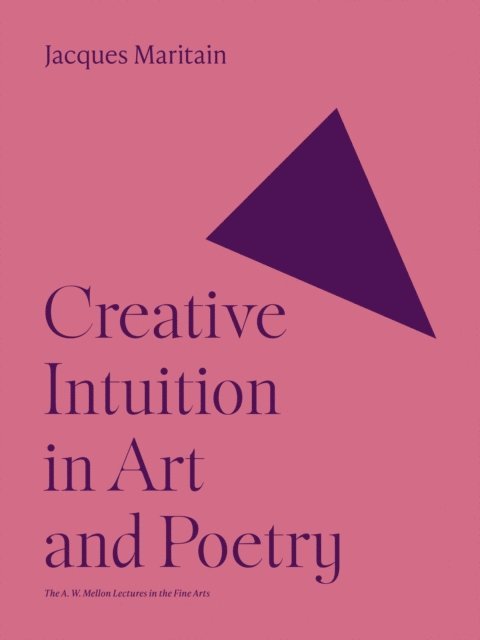 Jacques Maritain - Creative Intuition in Art and Poetry, E-bok