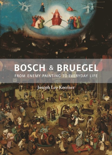 Joseph Leo Koerner - Bosch and Bruegel, E-bok