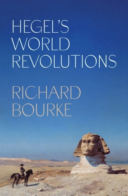 Richard Bourke - Hegel's World Revolutions, E-bok
