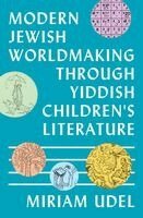 Miriam Udel - Modern Jewish Worldmaking Through Yiddish Children's Literature, Häftad