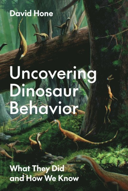 David Hone - Uncovering Dinosaur Behavior, E-bok