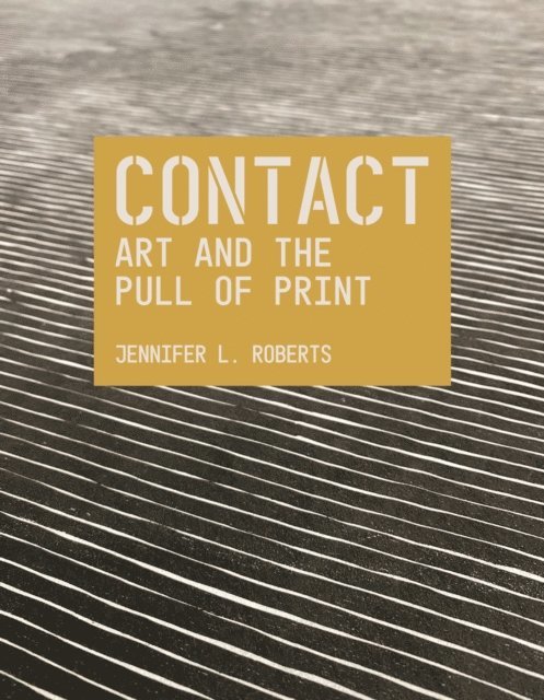 Jennifer L. Roberts - Contact: Art and the Pull of Print, E-bok