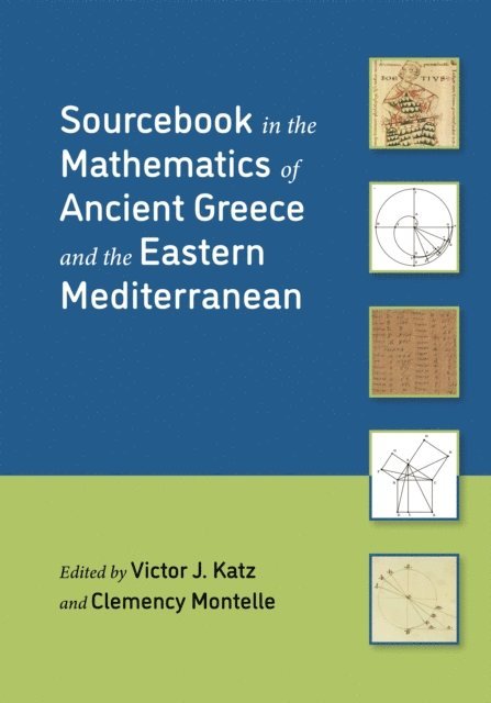Clemency Montelle, Victor J. Katz - Sourcebook in the Mathematics of Ancient Greece and the Eastern Mediterranean, E-bok