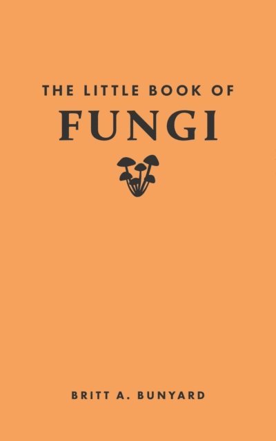 Britt A. Bunyard - Little Book of Fungi, E-bok