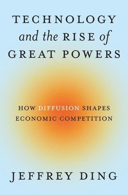 Jeffrey Ding - Technology and the Rise of Great Powers, Häftad. Tillgänglighet: Lägg i varukorg