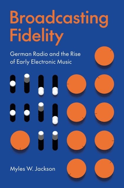 Myles W. Jackson - Broadcasting Fidelity, E-bok