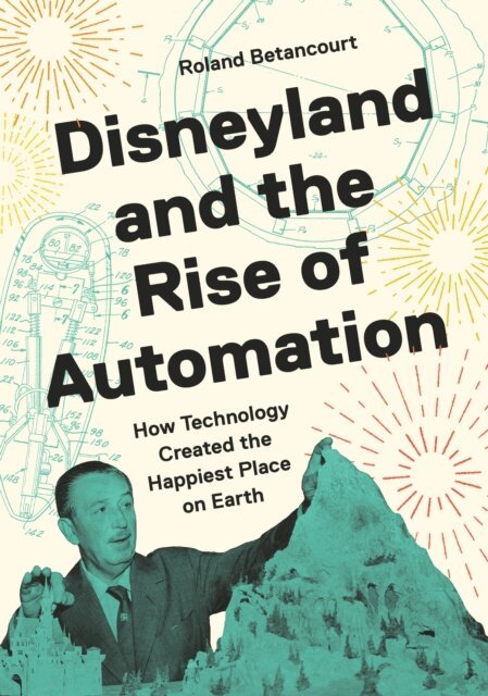 Roland Betancourt - Disneyland and the Rise of Automation, E-bok