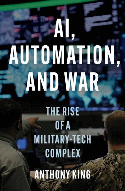 Anthony King - AI, Automation, and War, E-bok