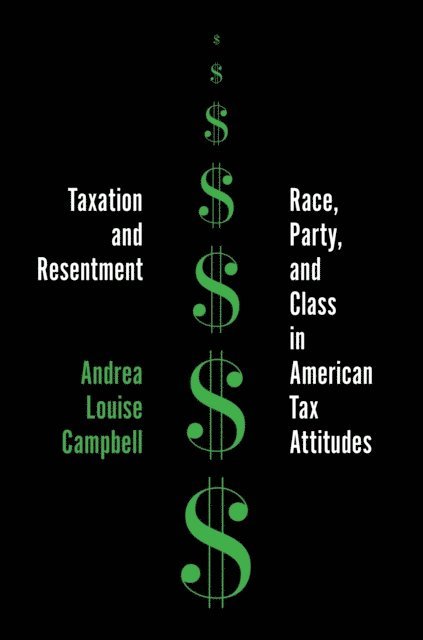 Andrea Louise Campbell - Taxation and Resentment, E-bok