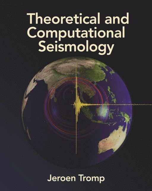 Jeroen Tromp - Theoretical and Computational Seismology, E-bok