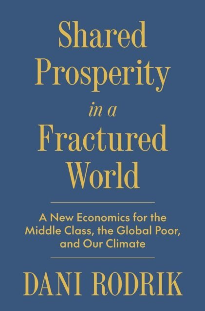 Dani Rodrik - Shared Prosperity in a Fractured World, E-bok