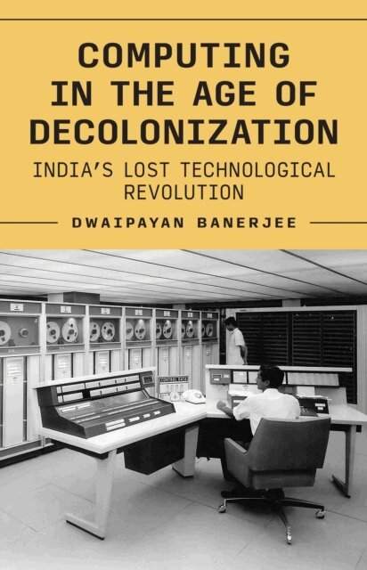 Dwaipayan Banerjee - Computing in the Age of Decolonization, E-bok