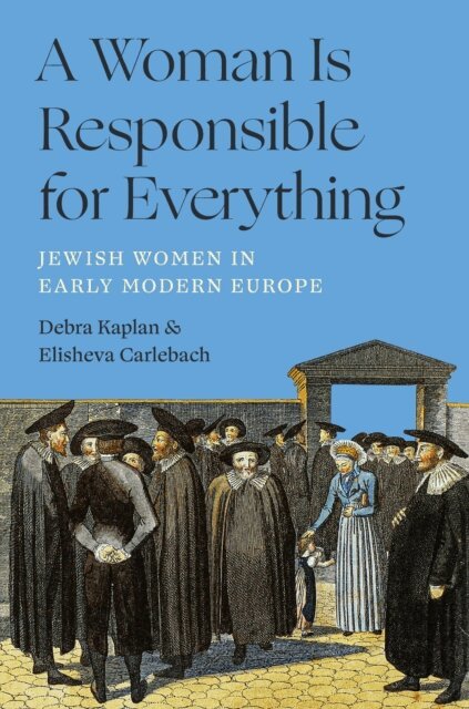 Elisheva Carlebach, Debra Kaplan - Woman Is Responsible for Everything, E-bok