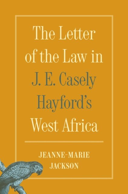 Jeanne-Marie Jackson - Letter of the Law in J. E. Casely Hayford's West Africa, E-bok