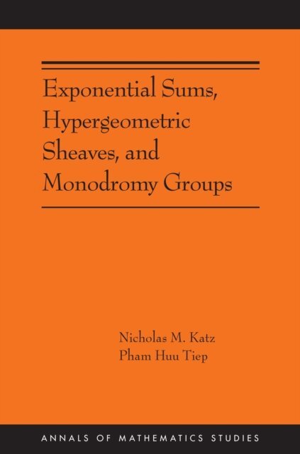 Pham Huu Tiep, Nicholas M. Katz - Exponential Sums, Hypergeometric Sheaves, and Monodromy Groups, E-bok